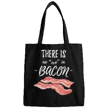 Discover There Is No We In Bacon Bags