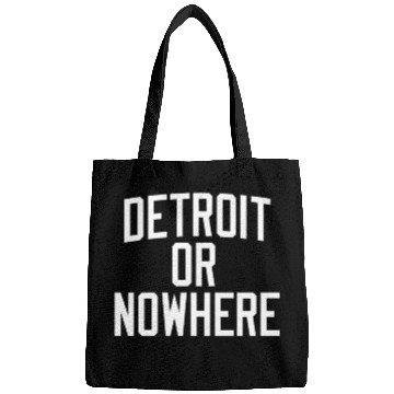 Discover DETROIT OR NOWHERE Bags