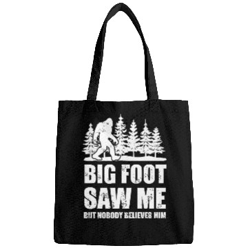 Discover Bigfoot - bigfoot bigfoot saw me but nobody beli Bags
