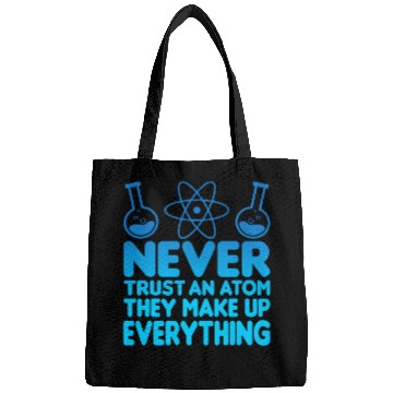 Discover SCIENCE ATOM FUNNY Bags - Never Trust An Atom They Make Up Everything