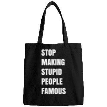 Discover STOP MAKING STUPID PEOPLE FAMOUS Bags