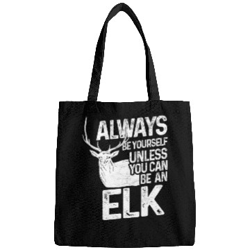 Discover Always be an Elk Bags