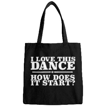Discover I love this dance how does i start dance Bags