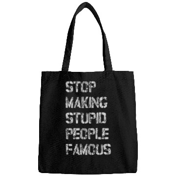 Discover Stop Making Stupid People Famous Bags