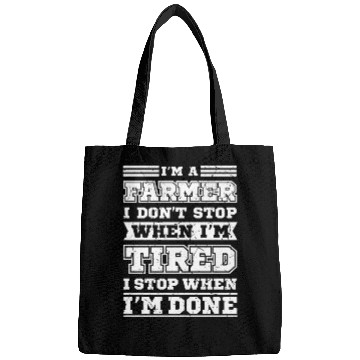 Discover Farmer stop when I'm tired Bags