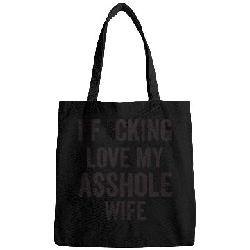 Discover I Fucking Love My Asshole Wife Bags