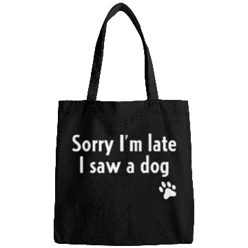 Discover Sorry I'm Late I Saw A Dog Bags