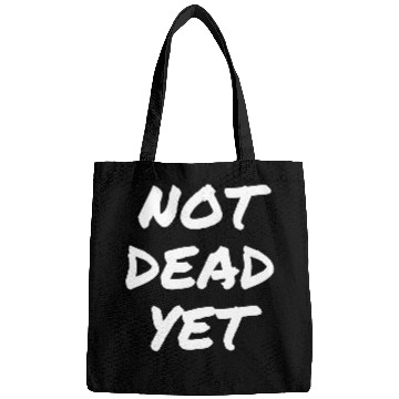 Discover NOT DEAD YET Bags