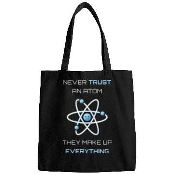Discover Never Trust An Atom They Make Up Everything Bags