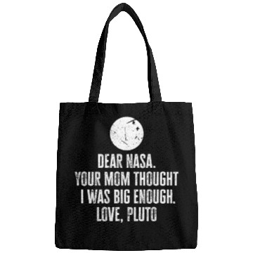Discover Dear Nasa. your Mom Thought I Was Big Enough. Love Bags