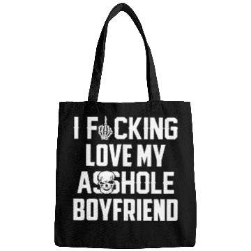 Discover I fucking love my asshole boyfriend Bags