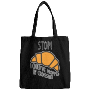Discover Funny Stop! I could've dropped my croissant! Meme Bags