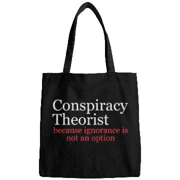 Discover Conspiracy Theorist Because Ignorance Is Not An Op Bags