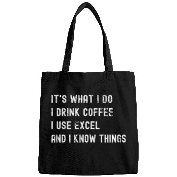 Discover It's What I Do, I Drink Coffee I Use Excel Bags