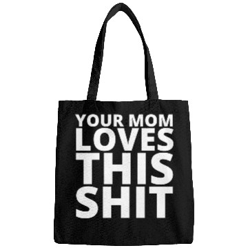 Discover Your Mom Loves This Shit Bags