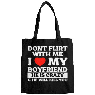 Discover Don't Flirt With Me I Love My Boyfriend Bags