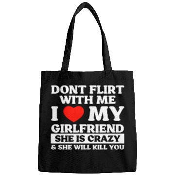 Discover Don't Flirt With Me I Love My Girlfriend Bags