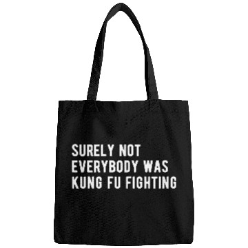 Discover Surely Not Everyone Was Kung Fu Fighting Bags