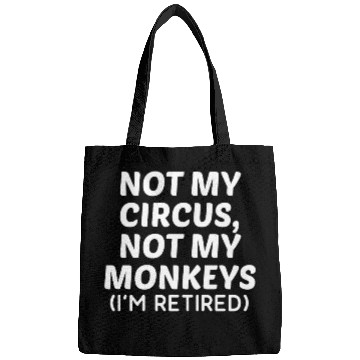 Discover Not My Circus Not My Monkeys I'm Retired Bags