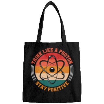 Discover Think Like A Proton Stay Positive Science Chemist Bags