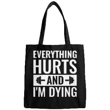 Discover Everything Hurts And I'm Dying, Funny Workout Bags