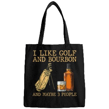 Discover I Like Golf And Bourbon And Maybe 3 People Bags