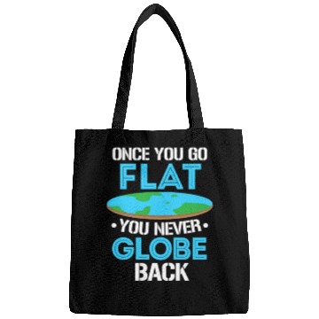Discover Once You Go Flat You Never Globe Back, Flat Earth Bags