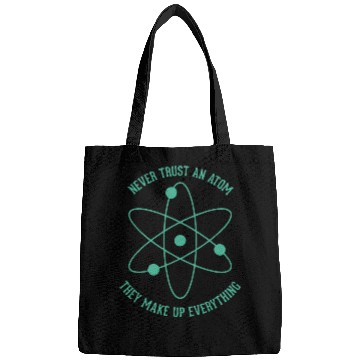 Discover Never trust an Atom - they make up everything Bags