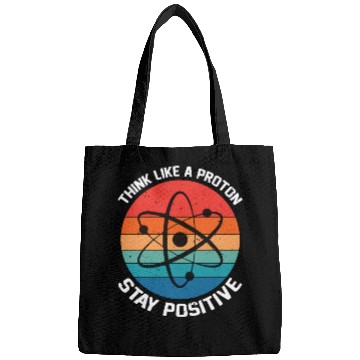 Discover I Think Like A Proton Stay Positive Bags
