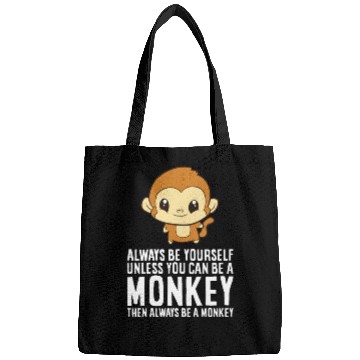 Discover Always Be Yourself Unless You Can Be A Monkey Bags