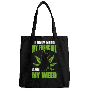 Discover I Only Need My Frenchie And Weed French Bulldog Bags