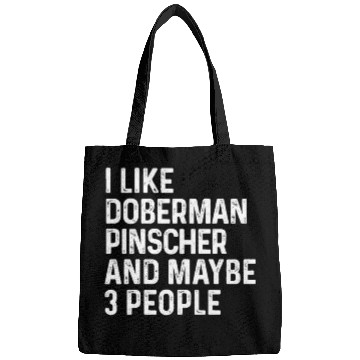 Discover I Like Doberman Pinscher And Maybe 3 People Dog Bags