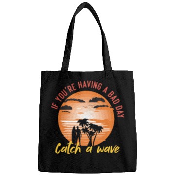 Discover if you having a bad day catch a wave summer surf Bags