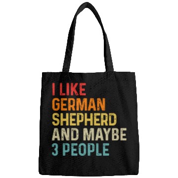 Discover I Like German Shepherd And Maybe 3 People Dog Bags