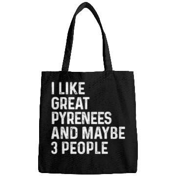 Discover I Like Great Pyrenees And Maybe 3 People Dog Bags