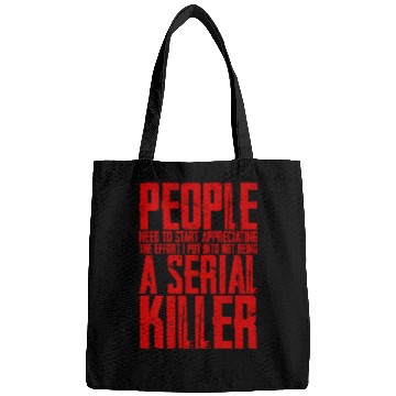 Discover The Effort I Put Into Not Being A Serial Killer 4 Bags