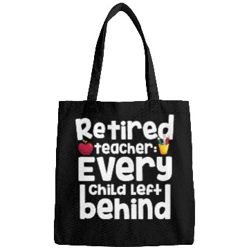 Discover Retired Teacher Every Child Left Behind Retiree Bags