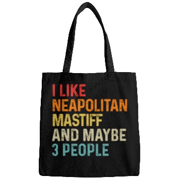 Discover I Like Neapolitan Mastiff And Maybe 3 People Dog Bags
