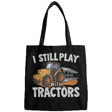 Discover I Still Play With Tractors Farming Farmer Bags