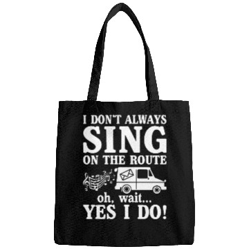 Discover I Don't Always Sing On The Route Oh Wait Yes I Do Bags