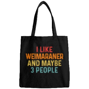 Discover I Like Weimaraner And Maybe 3 People Dog Lover Bags
