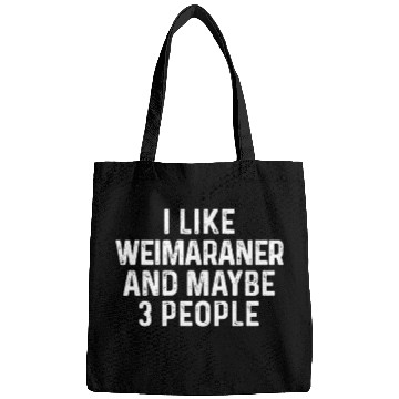 Discover I Like Weimaraner And Maybe 3 People Dog Lover Bags