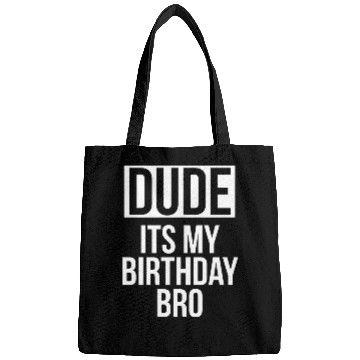 Discover Dude its my birthday bro Bags