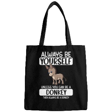 Discover Always Be Yourself Unless You Can Be A Donkey Bags