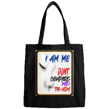 Discover I AM ME DONT COMPARE ME TO HIM - Jealous Bags