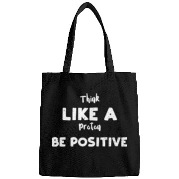 Discover Think Like A Proton Be Positive Bags