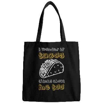 Discover I Wonder If Tacos Thinks About Me Too Bags