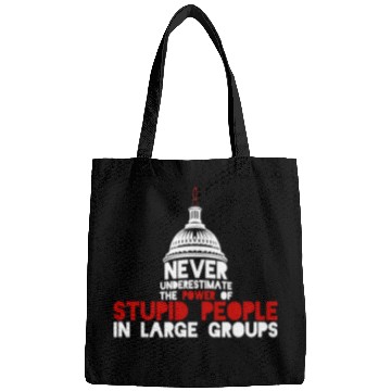 Discover Never Underestimate Stupid People in Large Groups Bags