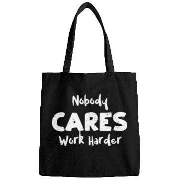 Discover Nobody Cares Work Harder - Workout Bags