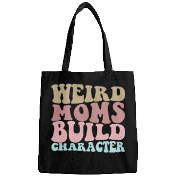 Discover Weird Moms Build Character Funny Mother's Day Bags